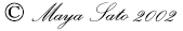 Copyright Maya Sato 2002