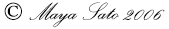 Copyright Maya Sato 2006