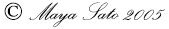 Copyright Maya Sato 2005