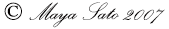 Copyright Maya Sato 2007